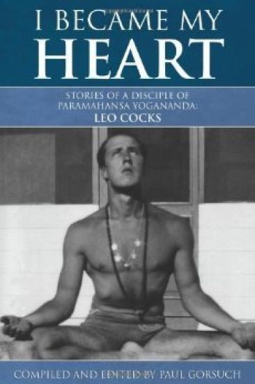 I Became My Heart - Stories of a Disciple of Paramahansa Yogananda: Leo Cocks