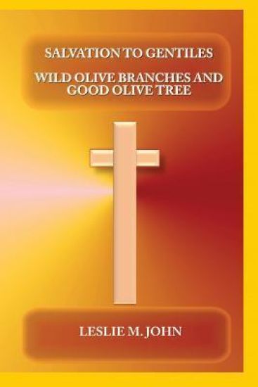 Salvation to Gentiles: Wild Olive Branches and Good Olive Tree