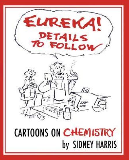 EUREKA! Details to Follow: Cartoons on CHEMISTRY