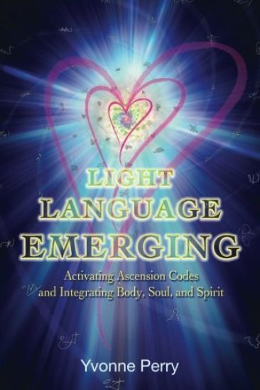 Light Language Emerging: Activating Ascension Codes and Integrating Body, Soul, and Spirit