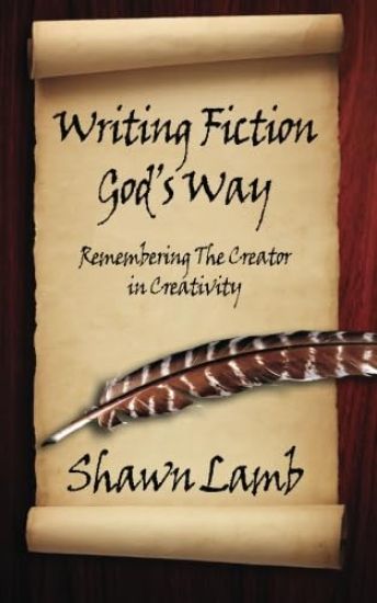 Writing Fiction God's Way: Remembering The Creator in Creativity