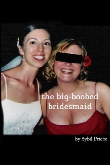 The Big-Boobed Bridesmaid