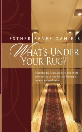 What's Under Your Rug?: Removing the issues that have been swept under the rug of your life, and learning to live free and productive.