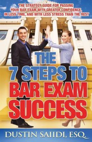 The 7 Steps to Bar Exam Success: The Strategy Guide for Passing Your Bar Exam with Greater Confidence, in Less Time, and with Less Stress Than the Res