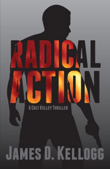 Radical Action: A Colt Kelley Thriller
