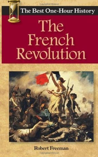 The French Revolution: The Best One-Hour History