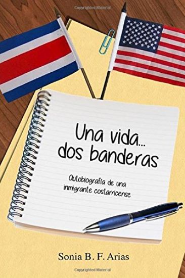 Una Vida...DOS Banderas: Autobiografia de Una Inmigrante Costarricense