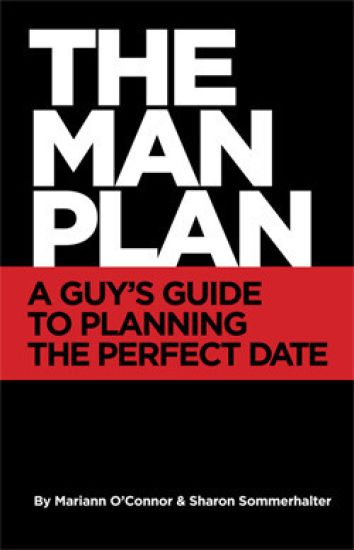 The Man Plan(TM): A Guy's Guide To Planning The Perfect Date