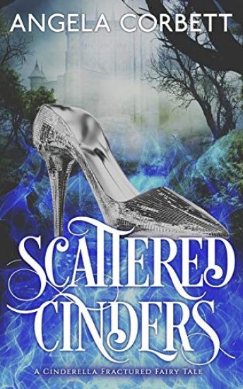 Scattered Cinders: A Cinderella Fractured Fairy Tale