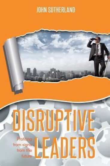 Disruptive Leaders: Profiting from Signs from the Future
