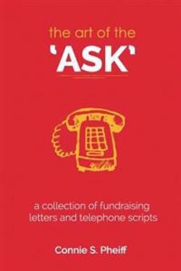 The Art of the Ask: .a Collection of Fundraising Letters and Telephone Scripts