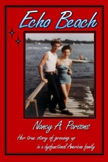 Echo Beach: Nancy Parsons, Her True Story of Growing Up in a Dysfunctional American Family