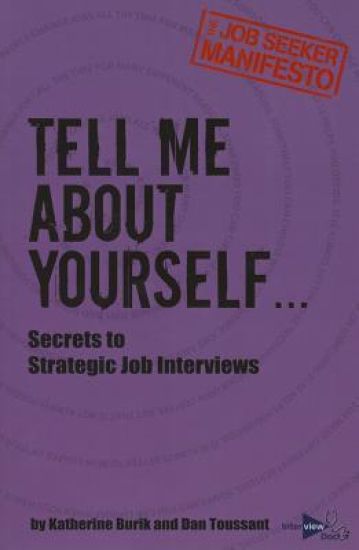 Tell Me About Yourself...: Secrets to Strategic Job Interviews