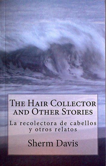 The Hair Collector and Other Stories: La Recolectora de Cabellos y Otros Cuentos