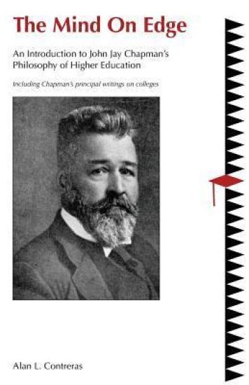The Mind On Edge: An Introduction to John Jay Chapman's Philosophy of Higher Education