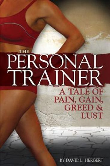 The Personal Trainer: A Tale of Pain, Gain, Greed & Lust