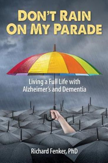 Don't Rain on My Parade: Living a Full Life with Alzheimer's and Dementia