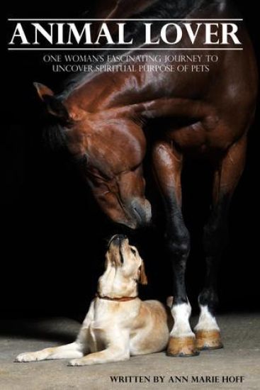 Animal Lover: One Woman's Fascinating Journey to Uncover the Spiritual Purpose of Pets