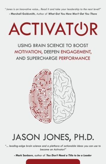 Activator: Using Brain Science to Boost Motivation, Deepen Engagement, and Supercharge Performance