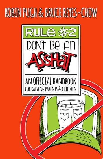 Rule #2: Don't Be an Asshat: An Official Handbook for Raising Parents and Children