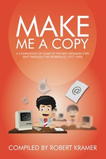 Make Me A Copy: A compilation of some of the best messages ever sent through the workplace (1971-1999)