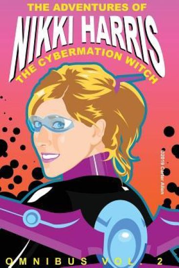 The Adventures of Nikki Harris: Cybermation Witch Omnibus Vol. 2