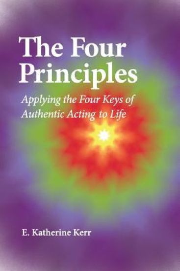 The Four Principles: Applying the Four Keys of Authentic Acting to Life