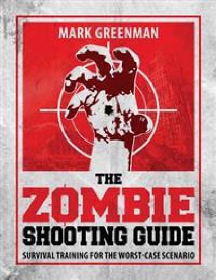 The Zombie Shooting Guide: Survival Training for the Worst-Case Scenario