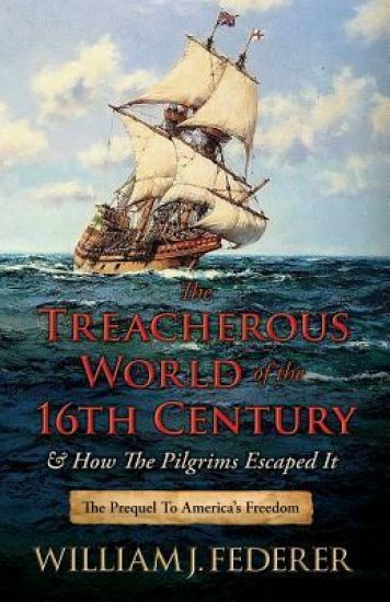 The Treacherous World of the 16th Century & How the Pilgrims Escaped It