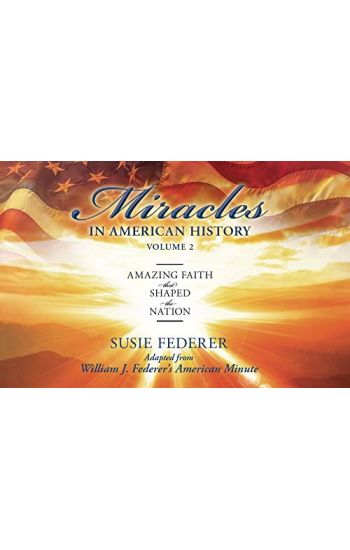 Miracles in American History, Volume Two: Amazing Faith That Shaped the Nation: Adapted from William J. Federer's American Minute [With 2 Paperbacks]