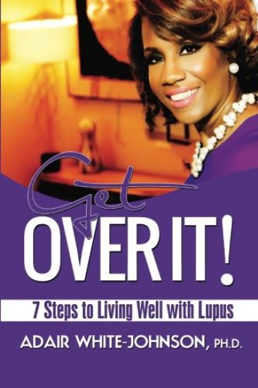 Get Over It! 7 Steps to Living Well with Lupus