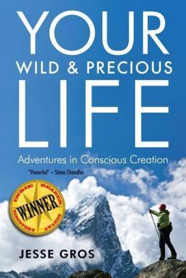 Your Wild & Precious Life: Adventures in Conscious Creation