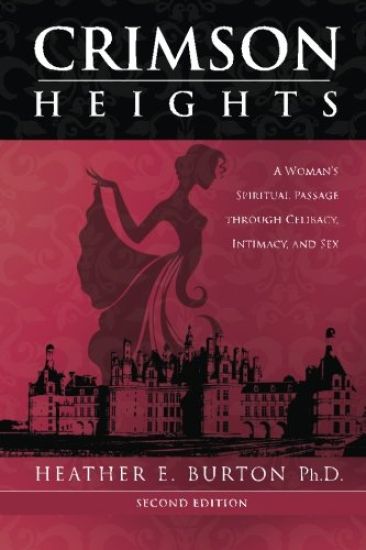 Crimson Heights: A Woman's Spiritual Passage Through Celibacy, Intimacy, and Sex