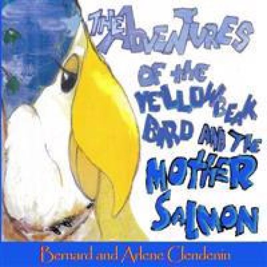 The Adventures of the Yellow Beak Bird and the Mother Salmon: Yellow Beak Bird and the Mother Salmon