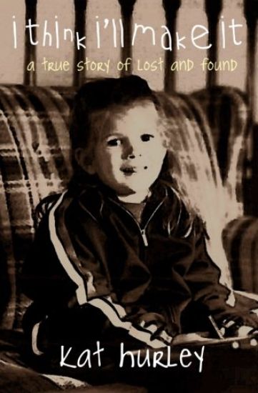 I Think I'll Make It: A True Story of Lost and Found
