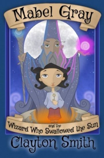 Mabel Gray and the Wizard Who Swallowed the Sun