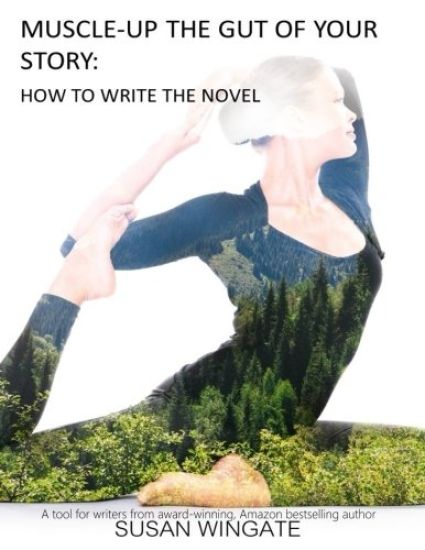 Muscle-Up the Gut of Your Story: How to Write the Novel