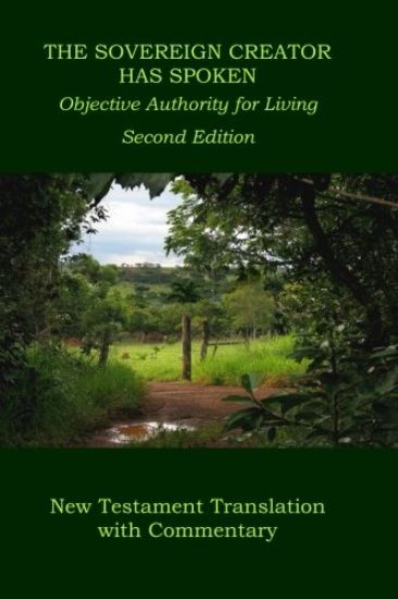 The Sovereign Creator Has Spoken-New Testament Translation w/ Commentary-2nd Ed.: Objective Authority For Living