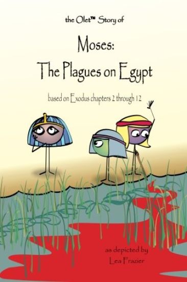 The Olet Story of Moses: The Plagues on Egypt: Based on Exodus Chapters 2 Through 12