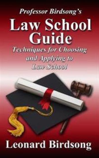 Professor Birdsong's Law School Guide: Techniques for Choosing and Applying to Law School