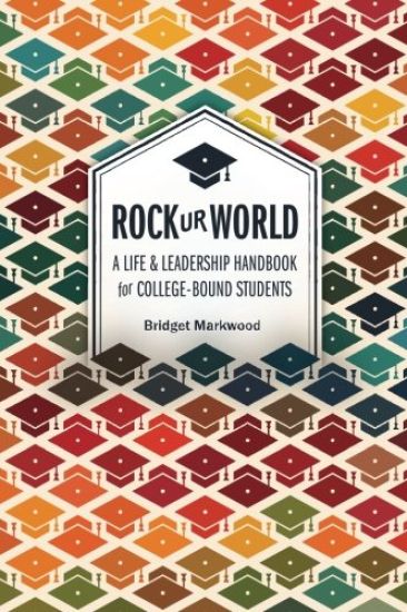 Rock Ur World: A Life and Leadership Handbook for College Bound Students