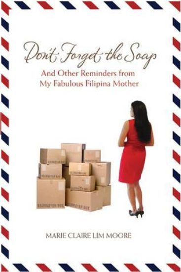 Don't Forget the Soap: And Other Reminders from My Fabulous Filipina Mother