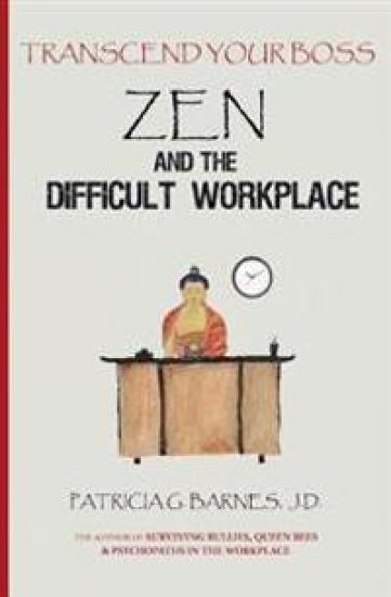 Zen and the Difficult Workplace: Transcend Your Boss