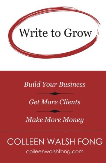 Write to Grow: Build Your Business, Get More Clients, Make More Money