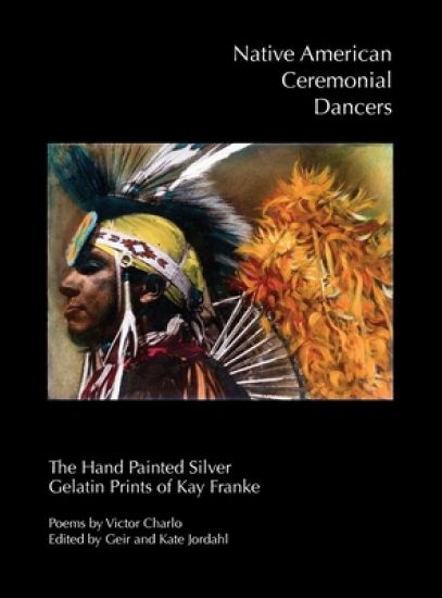 Native American Ceremonial Dancers: The Hand Painted Silver Gelatin Prints of Kay Franke"