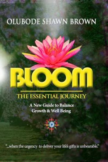 Bloom the Essential Journey: A New Guide to Balance, Growth & Well Being
