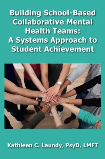 Building School-Based Collaborative Mental Health Teams: A Systems Approach to Student Achievement