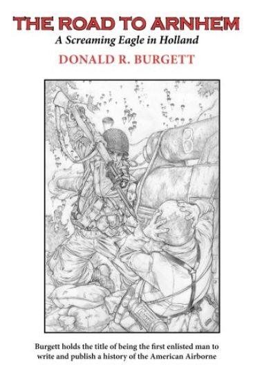 The Road to Arnhem: The Road to Arnhem Is the Second Volume in the Series 'Donald R. Burgett a Screaming Eagle'