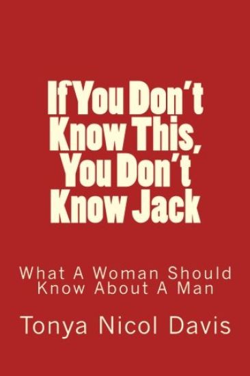 If You Don't Know This, You Don't Know Jack: What a Woman Should Know about a Man