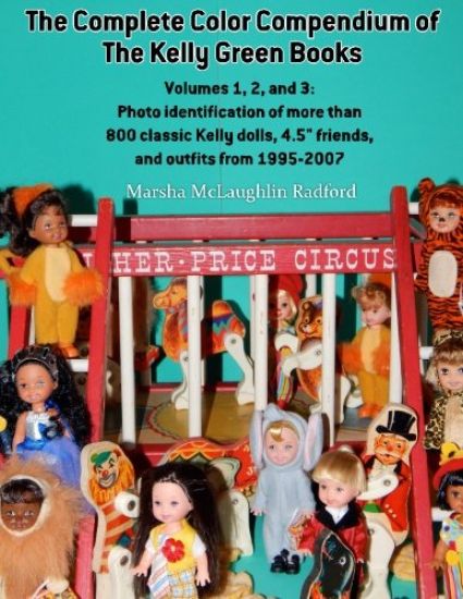 The Complete Color Compendium of the Kelly Green Books, Volumes 1, 2, and 3: Photo identification of more than 800 classic Kelly dolls, 4.5" friends,